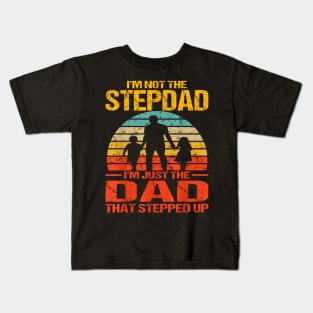 I'M Not The Stepdad I'M The Just Dad That Stepped Up Kids T-Shirt